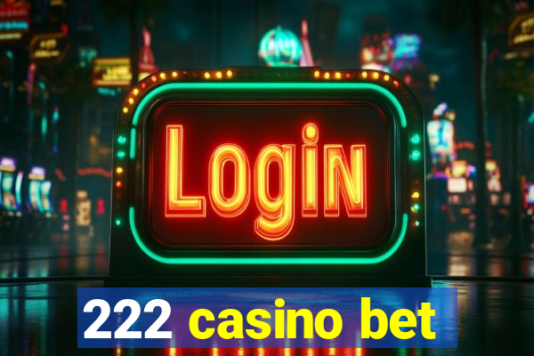 222 casino bet